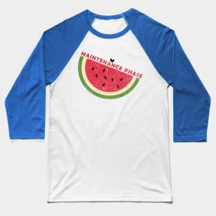 watermelon - maintenance phase Baseball T-Shirt